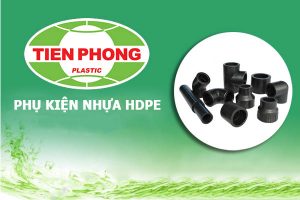 Báo Giá Phụ Tùng Ống Nhựa Tiền Phong HDPE (Chiết Khấu Cao)