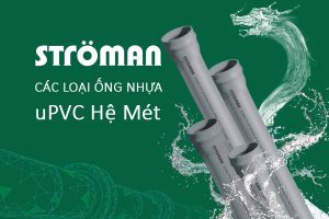 [Cập Nhật Giá] Ống Nhựa uPVC Hệ Mét Hãng Stroman - Giá Tốt