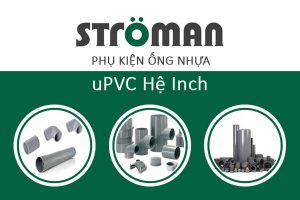 [Catalogue + Bảng Giá] Phụ Kiện Ống Nhựa uPVC Hệ Inch Stroman