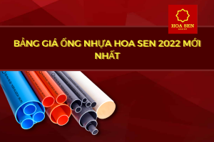 Báo Giá Ống Nhựa Hoa Sen 2022 chi tiết nhất