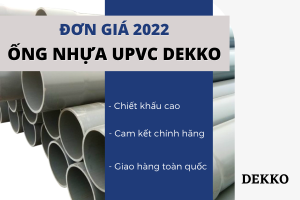 Công bố bảng Giá Ống Nhựa uPVC Dekko 2022 đầy đủ nhất