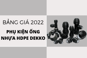Công bố bảng Giá Phụ Kiện Ống Nhựa HDPE Dekko 2022 chi tiết
