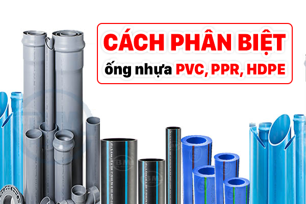 Cách phân biệt ống nhựa PVC, PPR, HDPE Bình Minh