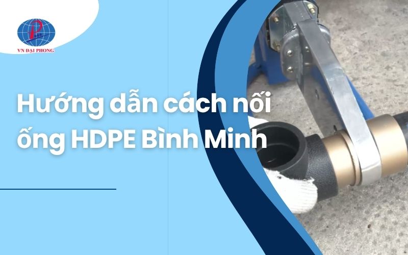 Hướng dẫn cách nối ống HDPE Bình Minh