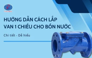 Hướng Dẫn Chi Tiết Cách Lắp Van 1 Chiều Cho Bồn Nước Cho Hộ Gia Đình