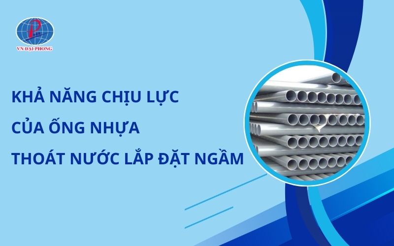 Khả Năng Chịu Lực Của Ống Nhựa Thoát Nước Khi Được Lắp Đặt Ngầm