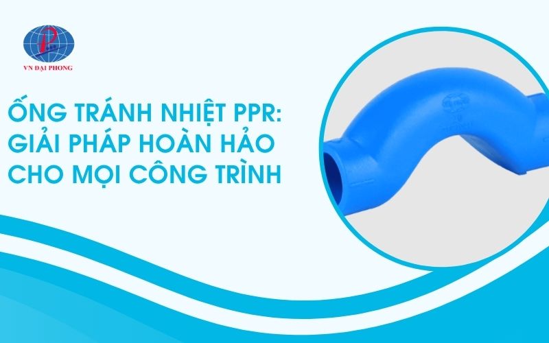 Ống tránh nhiệt PPR